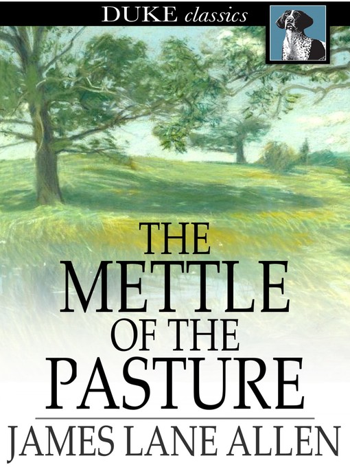 Title details for The Mettle of the Pasture by James Lane Allen - Available